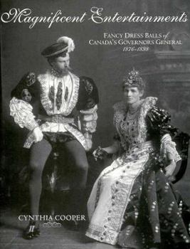 Hardcover Magnificent Entertainments: Fancy Dress Balls of Canada&#146s Governors General, 1876-1898 Book