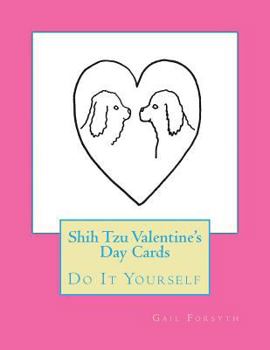 Shih Tzu Valentine's Day Cards: Do It Yourself
