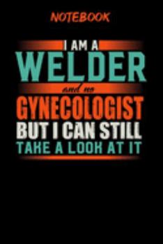 Notebook: Funny Welder Notebook, Journal or Planner | Size 6 x 9 | 120 Lined Pages | Office Equipment | Great Gift idea for Christmas or Birthday for ... but I can still take a look at it