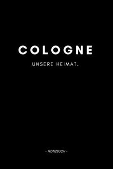 Cologne: Notizbuch, Notizblook, Notizheft, Notizen, Block, Planer | DIN A5, 120 Seiten | Liniert, Linien, Lined | Deine Stadt, Dorf, Region und Heimat (German Edition)