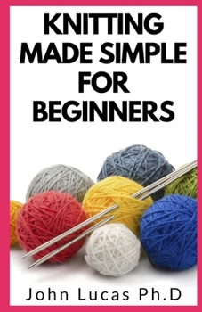 Paperback Knitting Made Simple for Beginners: A Comprehensive Bеgіnnеr'ѕ Step-by-Step Guide On Knitting Book