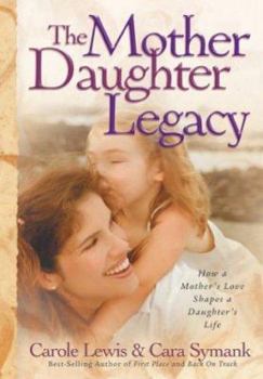 Hardcover The Mother-Daughter Legacy: How a Mother's Love Shapes a Daughter's Life Book