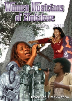 Paperback Women Musicians of Zimbabwe: . A Celebration of Women's Struggle for Voice and Artistic Expression Book