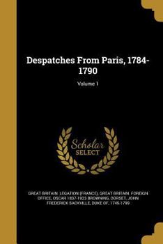 Paperback Despatches From Paris, 1784-1790; Volume 1 Book