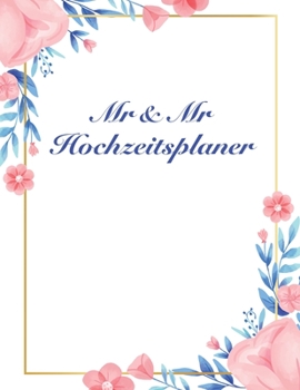 Paperback Mr & Mr Hochzeitsplaner: Über 120 Seiten / Hochzeitsplaner mit Adressen, Gästeliste und Sitzplan für zwei Bräutigame / Für Ihre perfekte gleich [German] Book