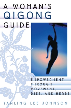 Paperback A Woman's Qigong Guide: Empowerment Through Movement, Diet, and Herbs Book