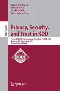 Paperback Privacy, Security, and Trust in Kdd: First ACM Sigkdd International Workshop, Pinkdd 2007, San Jose, Ca, Usa, August 12, 2007, Revised, Selected Paper Book