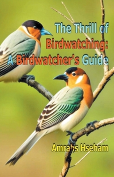 Paperback The Thrill of Birdwatching: A Birdwatcher's Guide Book