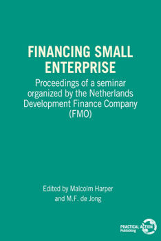 Paperback Financing Small Enterprise: Proceedings of a Seminar Organized by the Netherlands Development Finance Company (Fmo) Book