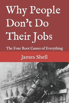 Paperback Why People Don't Do Their Jobs: The Four Root Causes of Everything Book