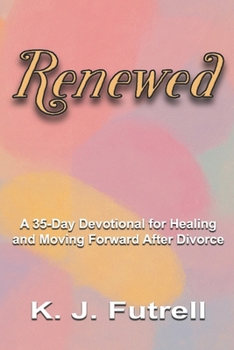 Renewed: A 35-Day Devotional for Healing and Moving Forward After Divorce