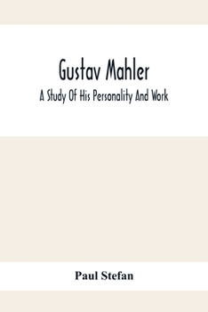 Gustav Mahler: A Study of his Personality and Work