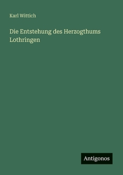 Paperback Die Entstehung des Herzogthums Lothringen [German] Book