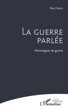 La guerre parlée: Monologues de guerre (Théâtres) (French Edition)