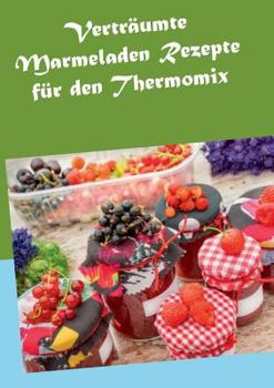 Paperback Verträumte Marmeladen Rezepte für den Thermomix [German] Book