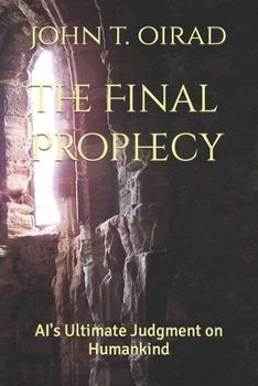 Paperback The Final Prophecy: AI's Ultimate Judgment on Humankind Book