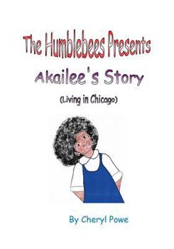 Paperback The Humblebees Presents Akailee's Story (Living in Chicago) Book