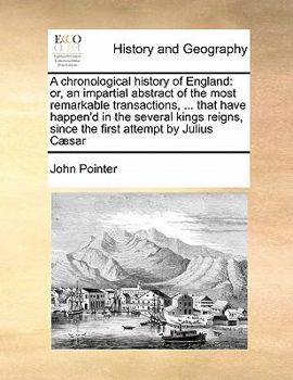 Paperback A chronological history of England: or, an impartial abstract of the most remarkable transactions, ... that have happen'd in the several kings reigns, Book