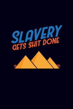 Slavery gets shit done: 6x9" 120-page lined and blank notebook | journal | notepad | scribble book | diary | workbook for philosophers