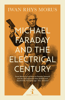 Michael Faraday and the Electrical Century - Book  of the Icon Science