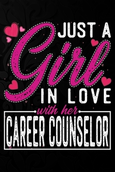 Paperback Just A Girl In Love With Her Career Counselor: Cute Valentine's day or anniversary notebook for a girl whose boyfriend or husband is an awesome Career Book