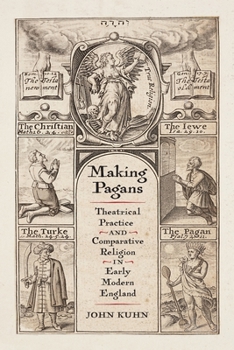 Hardcover Making Pagans: Theatrical Practice and Comparative Religion in Early Modern England Book