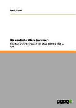 Paperback Die nordische ältere Bronzezeit: Eine Kultur der Bronzezeit von etwa 1500 bis 1200 v. Chr. [German] Book