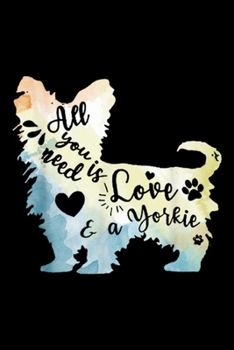 Paperback All You Need Is A Love And Yorkie: All You Need Is A Love And Yorkie Yorkie Lover Journal/Notebook Blank Lined Ruled 6x9 100 Pages Book