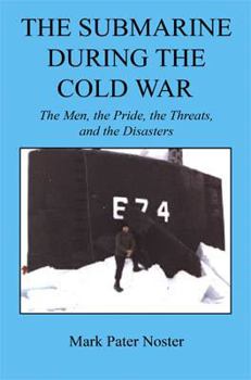 Hardcover The Submarine During the Cold War - The Men, the Pride, the Threats, and the Disasters Book