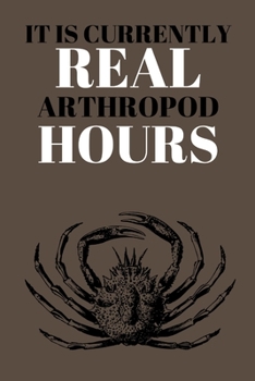 Paperback It Is Currently Real Arthropod Hours: Funny Research Classroom Notebook 6" x 9" Book