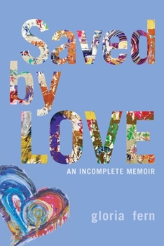 Paperback Saved by LOVE: An Incomplete Memoir Book