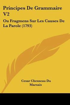 Paperback Principes de Grammaire V2: Ou Fragmens Sur Les Causes de La Parole (1793) [French] Book