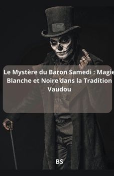 Paperback Le Mystère du Baron Samedi: Magie Blanche et Noire dans la Tradition Vaudou [French] Book