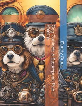 Paperback Cog Canines: A Steampunk Pup Palette Book