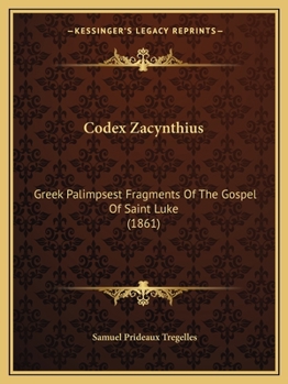 Paperback Codex Zacynthius: Greek Palimpsest Fragments Of The Gospel Of Saint Luke (1861) Book