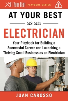 Paperback At Your Best as an Electrician: Your Playbook for Building a Successful Career and Launching a Thriving Small Business as an Electrician Book
