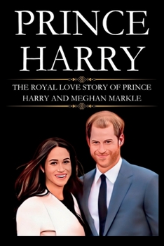 Paperback Prince Harry: The Royal Love Story of Prince Harry and Meghan Markle Book