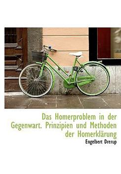 Das Homerproblem in der Gegenwart Prinzipien und Methoden der Homerkl?rung