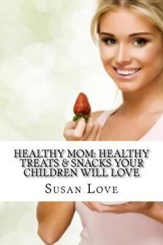 Paperback Healthy Mom: Healthy Treats & Snacks Your Children Will Love Book