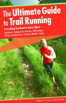 Paperback Ultimate Guide to Trail Running: Everything You Need to Know about Equipment * Finding Trails * Nutrition * Hill Strategy * Racing * Avoiding Injury * Book