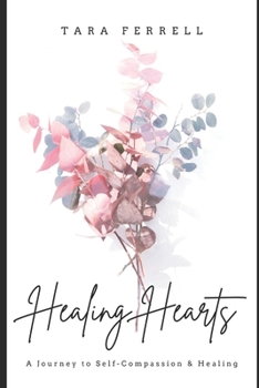 Paperback Healing Hearts: A Journey to Self-Compassion and Healing Book