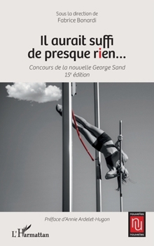 Il aurait suffi de presque rien...: Concours de la nouvelle George Sand 15e édition (Nouvelles Nouvelles) (French Edition)