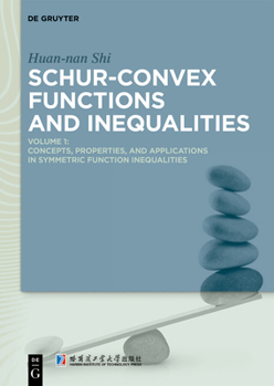 Hardcover Schur-Convex Functions and Inequalities: Volume 1: Concepts, Properties, and Applications in Symmetric Function Inequalities Book