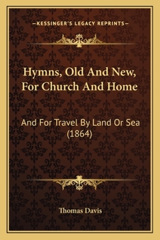 Paperback Hymns, Old And New, For Church And Home: And For Travel By Land Or Sea (1864) Book