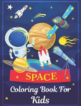 Space Coloring Book For Kids: Fantastic Outer Space Coloring with Planets, Astronauts, Space Ships, Rockets And Best Gift For Children, Toddlers / Space Activity Book for Kids Ages 4-8