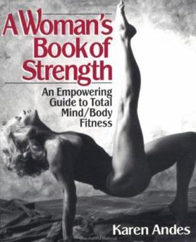 Mass Market Paperback A Woman's Book of Strength: An Empowering Guide to Total Mind/Body Fitness Book