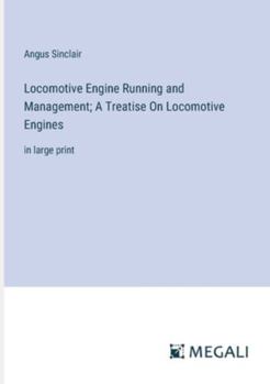 Paperback Locomotive Engine Running and Management; A Treatise On Locomotive Engines: in large print Book