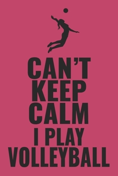 Can't Keep Calm I Play Volleyball: 6"x9" notebook lined paper as a gift for Volleyball Fans  | Great gift makes Volleyball Girls and Women happy Journal for Writing