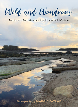 Hardcover Wild and Wondrous: Nature's Artistry on the Coast of Maine Book