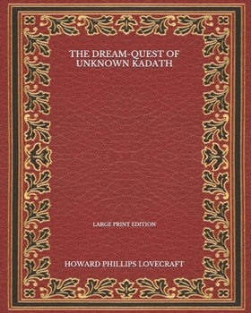 Paperback The Dream-Quest Of Unknown Kadath - Large Print Edition Book